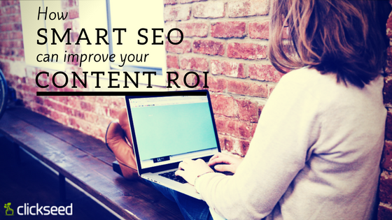 How Smart SEO Can Increase Your Content ROI